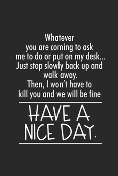 Paperback Whatever You Are Coming To Ask Me To Do Or Put On My Desk... Just Stop, Slowly Back Up, And Walk Away.: Funny Secretary Weekly and Planner, Meeting an Book