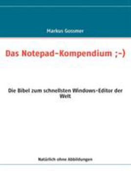 Paperback Das Notepad-Kompendium;-): Die Bibel zum schnellsten Windows-Editor der Welt [German] Book