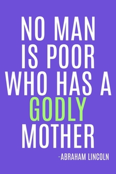 Paperback No Man Is Poor Who Has A Godly Mother - Abraham Lincoln: Blank Lined Notebook Journal: Mothers Mommy Gift Journal 6x9 - 110 Blank Pages - Plain White Book