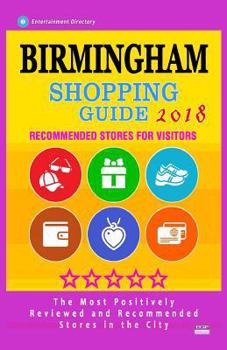 Paperback Birmingham Shopping Guide 2018: Best Rated Stores in Birmingham, England - Stores Recommended for Visitors, (Shopping Guide 2018) Book