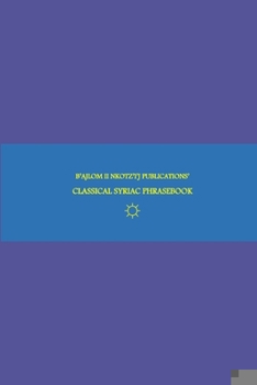 B'ajlom ii Nkotz'i'j Publications' Classical Syriac Phrasebook: Ideal for Mingling with Syriac Orthodox Christians around the World