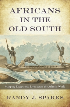 Hardcover Africans in the Old South: Mapping Exceptional Lives Across the Atlantic World Book