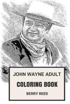 John Wayne Adult Coloring Book: Best American Western Actor and Cowboy Legend, Duke Icon and Academy Awards Winner Inspired Adult Coloring Book