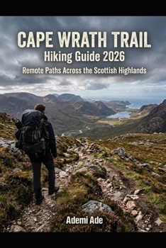 Paperback Cape Wrath Trailhiking Guide 2026: Remote Paths Across the Scottish Highlands Book