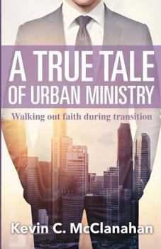 Paperback A True Tale of Urban Ministry: Walking Out Faith During Transition Book