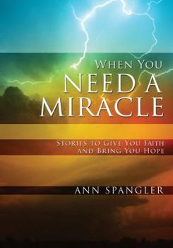 Hardcover When You Need a Miracle: Stories to Give You Faith and Bring You Hope Book