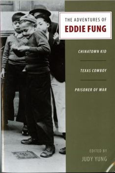 Paperback The Adventures of Eddie Fung: Chinatown Kid, Texas Cowboy, Prisoner of War Book