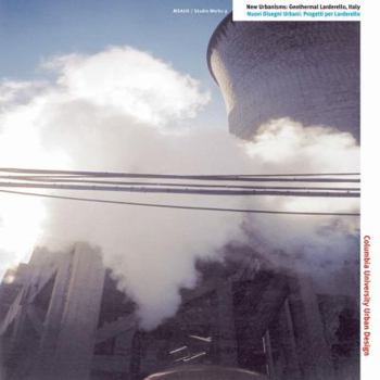 Paperback Geothermal Larderello: Tuscany, Italy / Nuovi scenari urbani per Larderello, centro della Geotermia (New Urbanisms, 7) (English and Italian Edition) Book