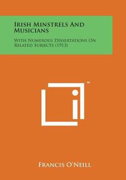 Paperback Irish Minstrels and Musicians: With Numerous Dissertations on Related Subjects (1913) Book