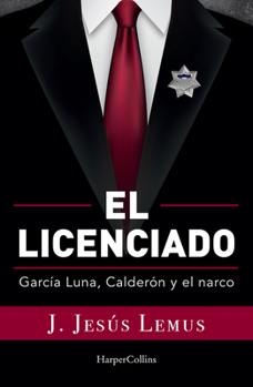 Paperback Ellicenciado (Spanish Edition): García Luna, Calderón and the Narco [Spanish] Book