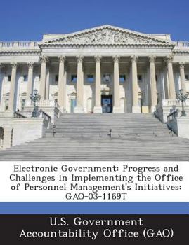 Paperback Electronic Government: Progress and Challenges in Implementing the Office of Personnel Management's Initiatives: GAO-03-1169T Book