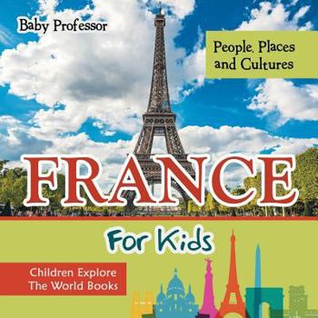 Paperback France For Kids: People, Places and Cultures - Children Explore The World Books Book