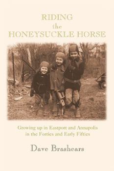Paperback Riding the Honeysuckle Horse: Growing up in Eastport and Annapolis in the Forties and Early Fifties Book