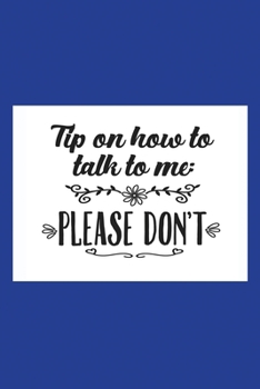 Paperback Classic Blue Sarcastic Lined Notebook: Tips On Talking To Me Please Don't Book