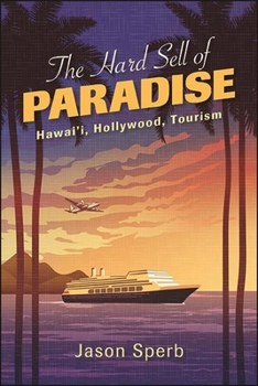Hardcover The Hard Sell of Paradise: Hawai'i, Hollywood, Tourism Book