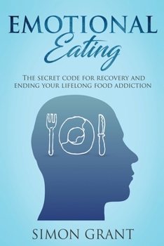 Paperback Emotional Eating: The Secret Code for Recovery and Ending Your Lifelong Food Addiction Book