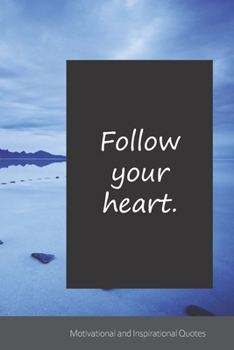 Follow your heart.: Motivational, Inspirational and Uplifting Notebook / Journal / Diary - 6 x 9 inches (15,24 x 22,86 cm), 150 pages.