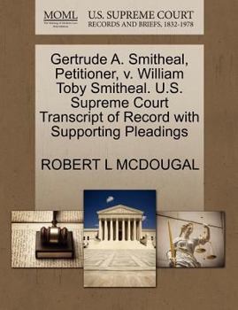 Paperback Gertrude A. Smitheal, Petitioner, V. William Toby Smitheal. U.S. Supreme Court Transcript of Record with Supporting Pleadings Book