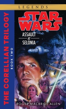 Star Wars: Assault at Selonia - Book #2 of the Star Wars: The Corellian Trilogy