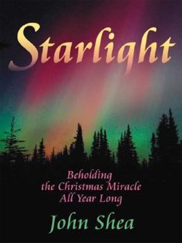 Hardcover Starlight: Beholding the Christmas Miracle All Year Long Book