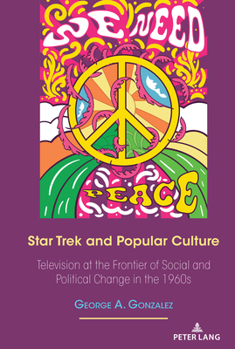 Hardcover Star Trek and Popular Culture: Television at the Frontier of Social and Political Change in the 1960s Book