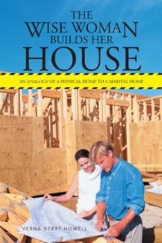 Paperback The Wise Woman Builds Her House: An Analogy of a Physical Home to a Marital Home Book