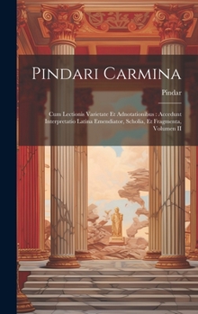 Hardcover Pindari Carmina: Cum Lectionis Varietate Et Adnotationibus: Accedunt Interpretatio Latina Emendiator, Scholia, Et Fragmenta, Volumen II [German] Book