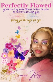 Paperback Perfectly Flawed Your 30-Day Devotional Guide on How to Accept and Love You: Seeing you through His eyes Book