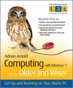 Paperback Computing with Windows 7 for the Older and Wiser: Get Up and Running on Your Home PC Book