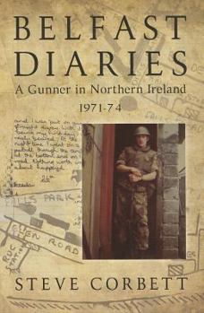 Paperback Belfast Diaries: A Gunner in Northern Ireland 1971-74 Book