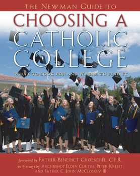 Paperback The Newman Guide to Choosing a Catholic College: What to Look For and Where to Find it Book