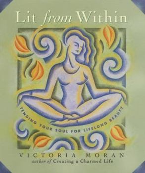 Hardcover Lit from Within: Tending Your Soul for Lifelong Beauty Book