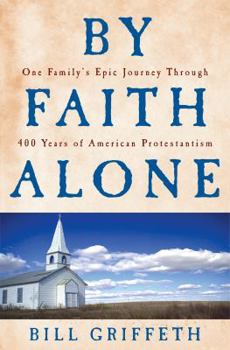 Hardcover By Faith Alone: One Family's Epic Journey Through 400 Years of American Protestantism Book