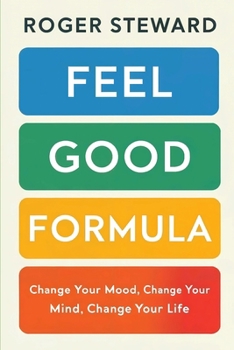 Paperback Feel Good Formula: Change Your Mood, Change Your Mind, Change Your Life Book