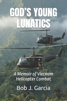 GOD’S YOUNG LUNATICS: A Memoir of Vietnam Helicopter Combat