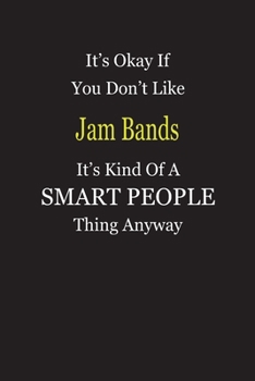 Paperback It's Okay If You Don't Like Jam Bands It's Kind Of A Smart People Thing Anyway: Blank Lined Notebook Journal Gift Idea Book