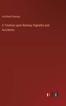 Hardcover A Treatise upon Railway Signalds and Accidents Book