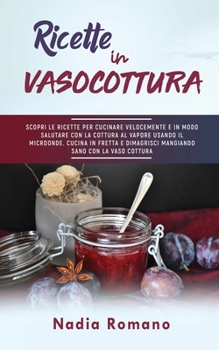 Paperback Ricette in Vaso Cottura: Scopri le ricette per cucinare velocemente e in modo salutare con la cottura al vapore usando il microonde. Cucina in [Italian] Book