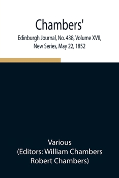Paperback Chambers' Edinburgh Journal, No. 438, Volume Xvii, New Series, May 22, 1852 Book