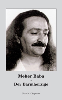 Meher Baba: Der Barmherzige (German Edition)