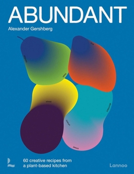 Hardcover Abundant: 60 Creative Recipes from a Plant-Based Kitchen Book
