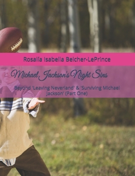 Michael Jackson's Night Sins: Beyond 'Leaving Neverland' & 'Surviving Michael Jackson' (Part One) (Michael Jackson's Night Sins (Michael Jackson Book-Series #1))