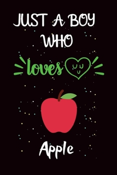 Paperback Just A Boy Who Loves Apple: A Great Gift Lined Journal Notebook For Apple Lover.Best Idea For Christmas/Birthday/New Year Gifts Book