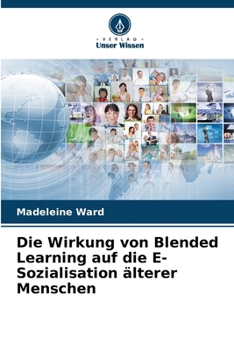 Paperback Die Wirkung von Blended Learning auf die E-Sozialisation älterer Menschen [German] Book