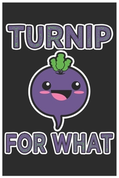 Paperback Turnip For What: Cute Lined Journal, Awesome Radish Funny Design Cute Kawaii Food / Journal Gift (6 X 9 - 120 Blank Pages) Book