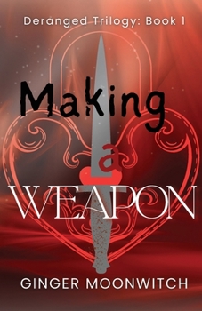 Making A Weapon (Deranged Trilogy)