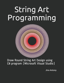 Paperback String Art Programming: Draw Round String Art Design using C# program (Microsoft Visual Studio) Book