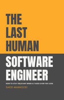 Hardcover The Last Human Software Engineer: How to Stay Relevant When AI Takes Over the Code Book