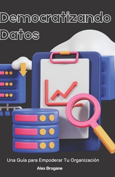 Paperback Democratizando Datos: Una Guía para Empoderar Tu Organización [Spanish] Book