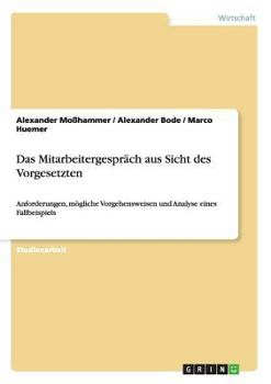 Paperback Das Mitarbeitergespräch aus Sicht des Vorgesetzten: Anforderungen, mögliche Vorgehensweisen und Analyse eines Fallbeispiels [German] Book